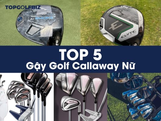 TOP 5 Bộ gậy golf Callaway nữ: Lựa chọn hoàn hảo 2024